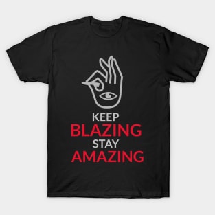 keep blazing stay amazing T-Shirt